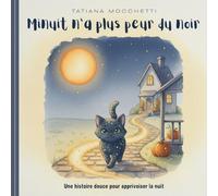 Minuit n’a plus peur du noir: Une histoire douce pour apprivoiser la nuit | Livre enfant Halloween | Peur du noir : une histoire lumineuse pour les tous petits