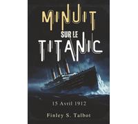 Minuit Sur Le Titanic: 15 Avril 1912
