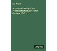 Minutes of Cases Argued and Determined in the High Court of Chancery: 1836-1837