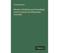 Minutes of Evidence and Proceedings on the Liverpool and Birkenhead Dock Bills