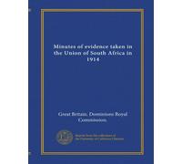 Minutes of evidence taken in the Union of South Africa in 1914 (pt.1-2)