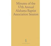Minutes of the 37th Annual Alabama Baptist Association Session: Held at Mount Gilead Church, Lowndes County, AL, October 10-13, 1856