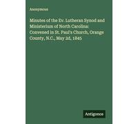 Minutes of the Ev. Lutheran Synod and Ministerium of North Carolina: Convened in St. Paul's Church, Orange County, N.C., May 2d, 1845