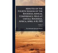 Minutes of the Fourth Session of the Rhodesia Annual Conference, Held at Umtali, Rhodesia, Africa, April 4-10, 1919