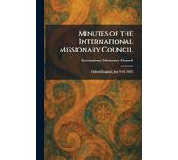 Minutes of the International Missionary Council: Oxford, England, July 9-16, 1923