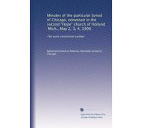 Minutes of the particular Synod of Chicago, convened in the second "Hope" church of Holland, Mich., May 2, 3, 4, 1906: The semi-centennial number