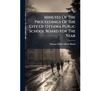 Minutes Of The Proceedings Of The City Of Ottawa Public School Board For The Year