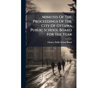 Minutes Of The Proceedings Of The City Of Ottawa Public School Board For The Year