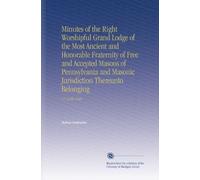 Minutes of the Right Worshipful Grand Lodge of the Most Ancient and Honorable Fraternity of Free and Accepted Masons of Pennsylvania and Masonic Jurisdiction Thereunto Belonging: V.7 1840-1848