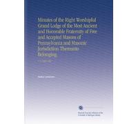 Minutes of the Right Worshipful Grand Lodge of the Most Ancient and Honorable Fraternity of Free and Accepted Masons of Pennsylvania and Masonic Jurisdiction Thereunto Belonging.: V. 5 1822-1827