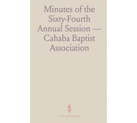 Minutes of the Sixty-Fourth Annual Session - Cahaba Baptist Association: Held With Pine Flat Baptist Church, Perry County, Ala;