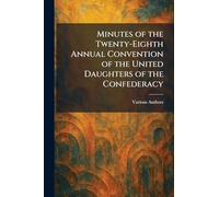 Minutes of the Twenty-Eighth Annual Convention of the United Daughters of the Confederacy