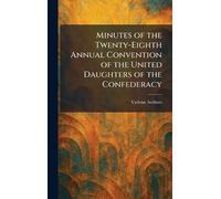 Minutes of the Twenty-Eighth Annual Convention of the United Daughters of the Confederacy
