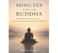 Minutes With the Buddha: Short Buddhist Stories for Calm, Clarity, and Emotional Healing in a Busy World