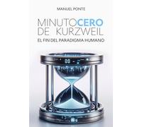 Minuto Cero de Kurzweil: El fin del paradigma humano