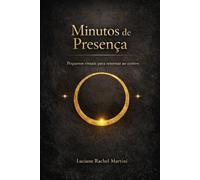 Minutos de Presença: Pequenos rituais para retornar ao centro