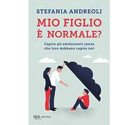 Mio figlio è normale? Capire gli adolescenti senza che loro debbano capire noi (BUR Parenting)