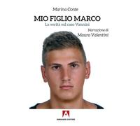 Mio figlio Marco. La verità sul caso Vannini