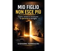 MIO FIGLIO NON ESCE PIÙ: Capire, aiutare e ricostruire la speranza in famiglia (Architettura del Pensiero)