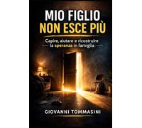 MIO FIGLIO NON ESCE PIÙ: Capire, aiutare e ricostruire la speranza in famiglia (Architettura del Pensiero)