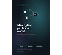 Mio figlio parla con un'AI: Guida emotiva e pratica per genitori nell'era dei chatbot