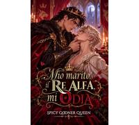 MIO MARITO, IL RE ALFA, MI ODIA: Un romance gay Omegaverse MM/BL fantasy e di trasmigrazione con matrimonio forzato, slow burn, forced proximity, ... (ISEKAI) E REGALITÀ OMEGAVERSE)
