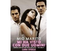 Mio Marito mi ha visto con Due Uomini: Romanzo Erotico con Sesso Esplicito - per Adulti