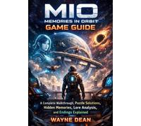 MIO: Memories in Orbit Game Guide: A Complete Walkthrough, Puzzle Solutions, Hidden Memories, Lore Analysis, and Endings Explained