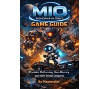 MIO: Memories in Orbit Game Guide: Precision Platforming, Boss Mastery and 100% Vessel Conquest