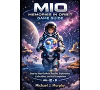 Mio: Memories in Orbit Game Guide: Step-by-Step Guide to Puzzles, Exploration, Collectibles, and Full Completion