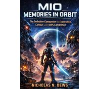 MIO (MEMORIES IN ORBIT): The Definitive Companion for Exploration, Combat, and 100% Completion
