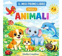 Mio Primo Libro degli Animali da Colorare per Bambini 3-5 Anni: Animali, Insetti e Mare | Libro Attività Educativo per Bambini