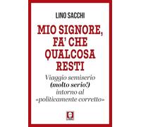 Mio signore, fa’ che qualcosa resti. Viaggio semiserio (molto serio!) intorno al «politicamente corretto» (I Draghi)