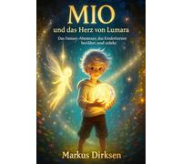 Mio und das Herz von Lumara: Das Fantasy-Abenteuer, das Kinderherzen be-rührt und stärkt