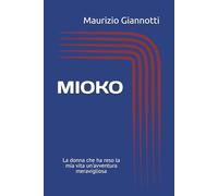 MIOKO: La donna che ha reso la mia vita un'avventura meravigliosa.