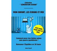 Mion enfant, les écrans et moi: Le Guide en 30 Jours Pour Retrouver l'Équilibre Familial et Poser des Limites Sans Conflit