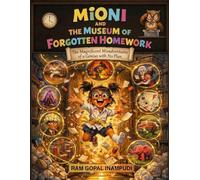 MIONI AND THE MUSEUM OF FORGOTTEN HOMEWORK: The Magnificient misadventures of a Genius with No Plan