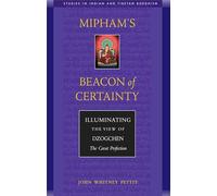 Mipham's Beacon of Certainty: Illuminating the View of Dzogchen, the Great Perfection (Studies in Indian and Tibetan Buddhism)