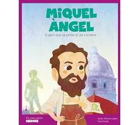 Miquel Àngel: El geni que va pintar el cel a la terra (Els Meus Petits Herois)