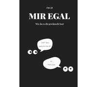 MIR EGAL - Wie du es dir gewünscht hast: Das originelle Geschenk für alle Unentschlossenen, die schon alles haben. Witziges Notizbuch & Scherzartikel für Männer & Frauen