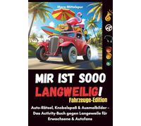 Mir ist sooo langweilig! - Fahrzeug Edition: Auto-Rätsel, Knobelspaß & Ausmalbilder - Das Activity-Buch gegen Langeweile für Erwachsene & Autofans, perfekt für Roadtrips, Urlaub & als Geschenkidee