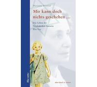 Mir kann doch nichts geschehen ...: Das Leben der Nesthäkchen-Autorin Else Ury