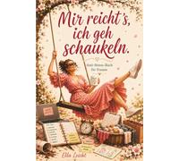 Mir reicht's, ich geh schaukeln: Das lustige Anti-Stress-Buch & originelle Geschenk für Frauen mit zu vielen To-dos und zu wenig Zeit für sich