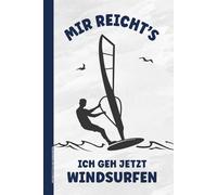 MIR REICHT'S ICH GEH WINDSURFEN: Notizbuch für Wind Surfer lustiges Notiz Buch A5 liniert Geschenk für Windsurfer zum Geburtstag praktisches Zubehör das Surf Notebook ein Urlaub und Reise Tagebuch
