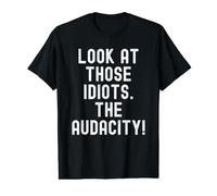 mira a Esos Idiotas la audacia Humor Sarcástico Camiseta gráfica económica