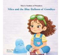Mira and the Blue Balloon of Goodbye: A Gentle, Rhythmic Rhyming Story About Sadness, Big Feelings, and Growing Hope - An Emotional Learning Picture Book for Kids Ages 4-8 (Mira's Toolbox of Wonders)