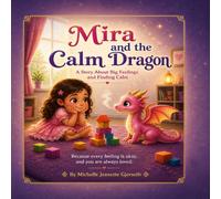 Mira and the Calm Dragon: A Story About Big Feelings and Finding Calm (Mira and the Feelings Series)
