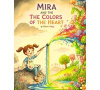 Mira and the Colors of the Heart: A Story of Feelings, Creativity, and the Courage to Be Yourself