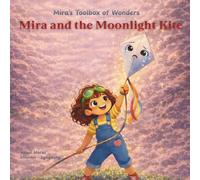 Mira and the Moonlight Kite: A Magical Rhyming Picture Book That Teaches Kids About Emotions, Sympathy, Courage, and Confidence (Mira's Toolbox of Wonders)