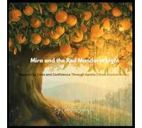 Mira and the Orange Mandarin Light: Supporting Calm and Confidence Through Gentle Citrus Aromatherapy